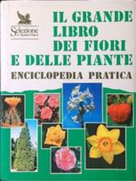 Il grande libro dei fiori e delle piante. Enciclopedia pratica.